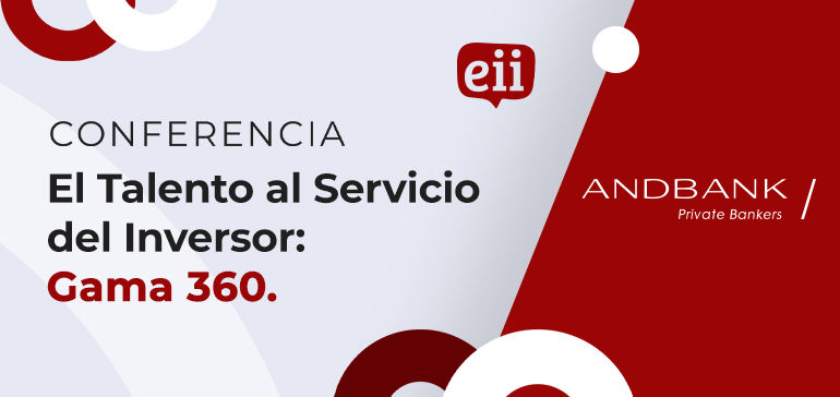 CONFERENCIA · El Talento al Servicio del Inversor: Gama 360